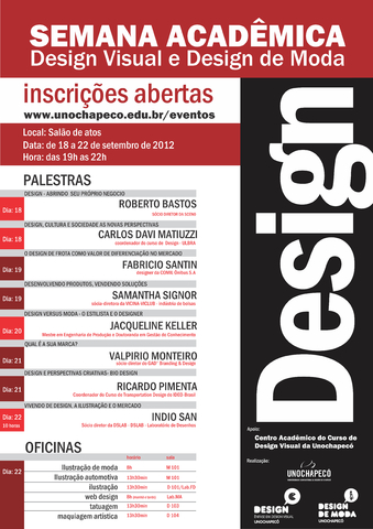 <p>Semana acadêmica dos Cursos de Design (ênfase em design visual) e Design de Moda da Unochapecó 2012.</p>